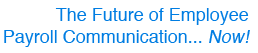 The Future of Employee Payroll Communication... Now!